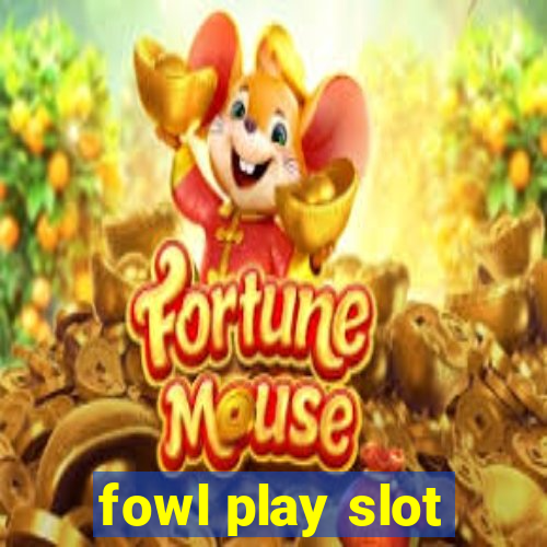 fowl play slot