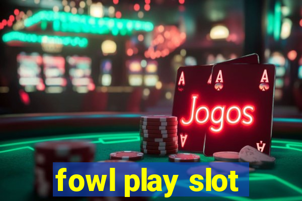 fowl play slot