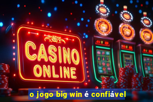 o jogo big win é confiável