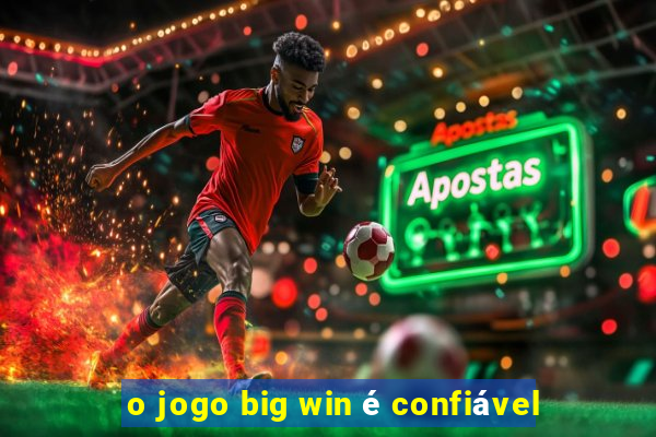 o jogo big win é confiável