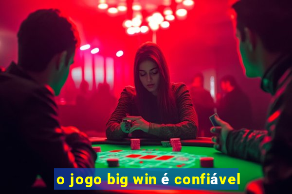 o jogo big win é confiável