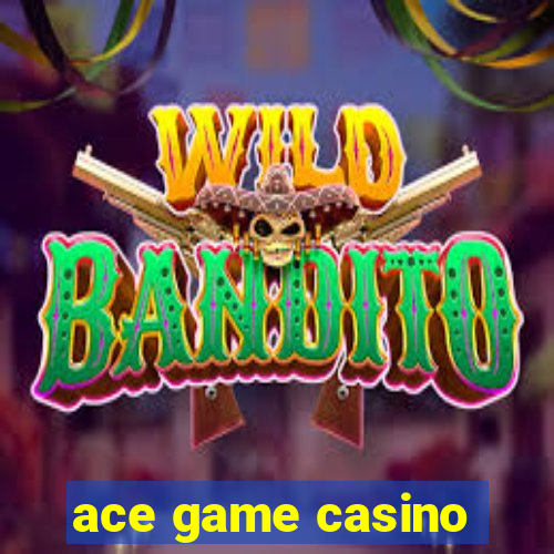 ace game casino