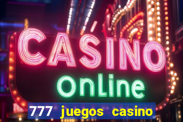 777 juegos casino maquinas tragamonedas