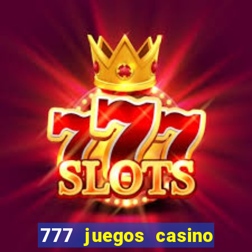 777 juegos casino maquinas tragamonedas