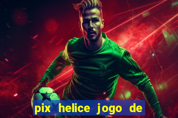 pix helice jogo de ganhar pix 9f