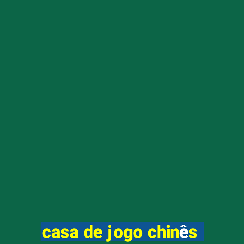 casa de jogo chinês