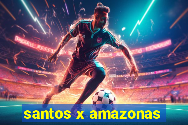 santos x amazonas