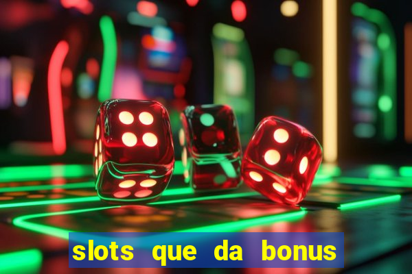 slots que da bonus no cadastro sem deposito