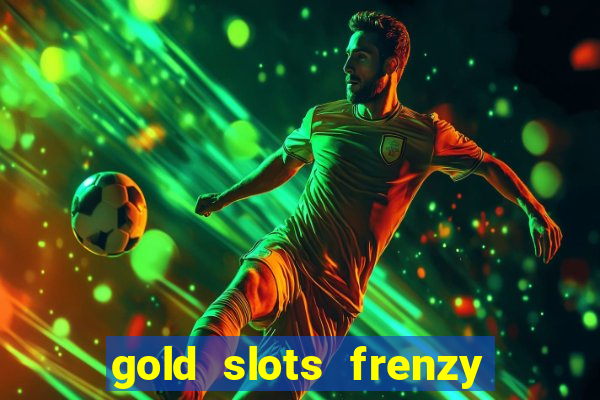 gold slots frenzy paga mesmo