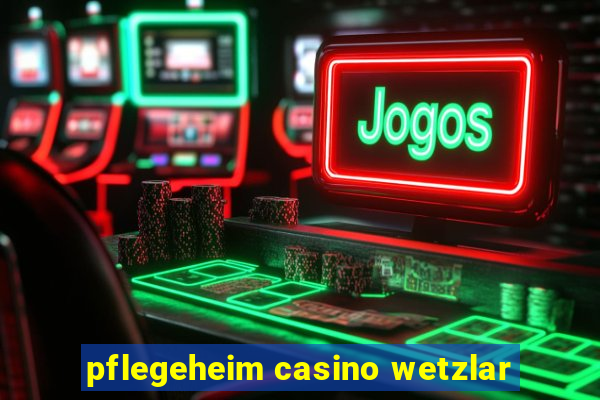 pflegeheim casino wetzlar