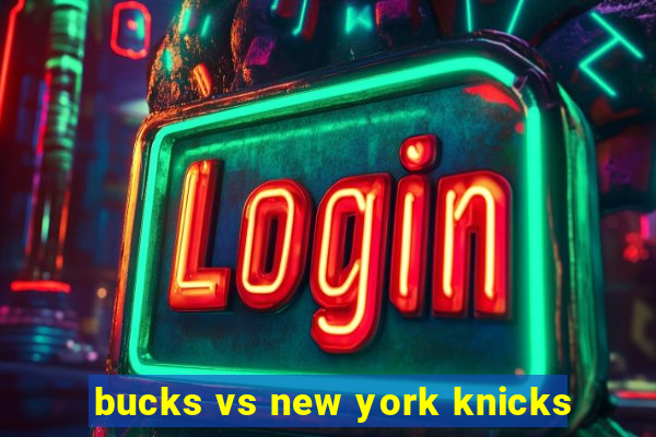 bucks vs new york knicks