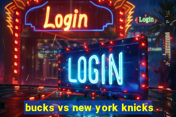 bucks vs new york knicks