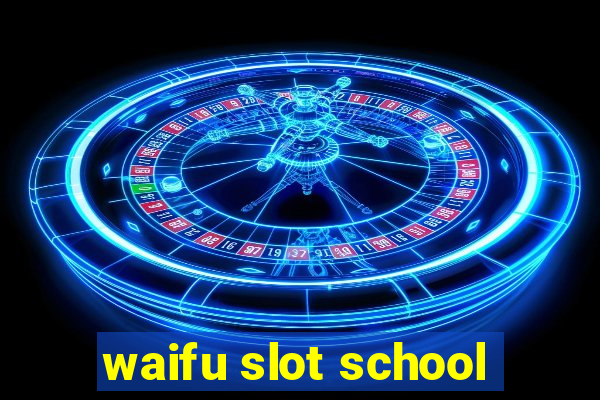 waifu slot school