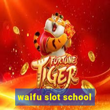 waifu slot school