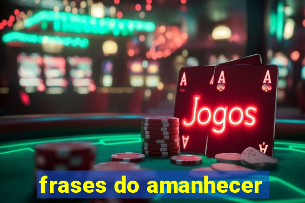 frases do amanhecer