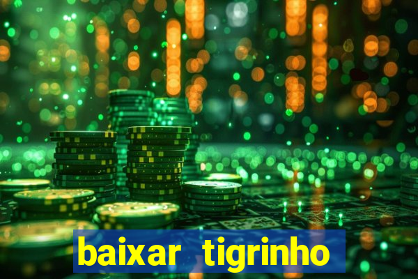 baixar tigrinho para ganhar dinheiro