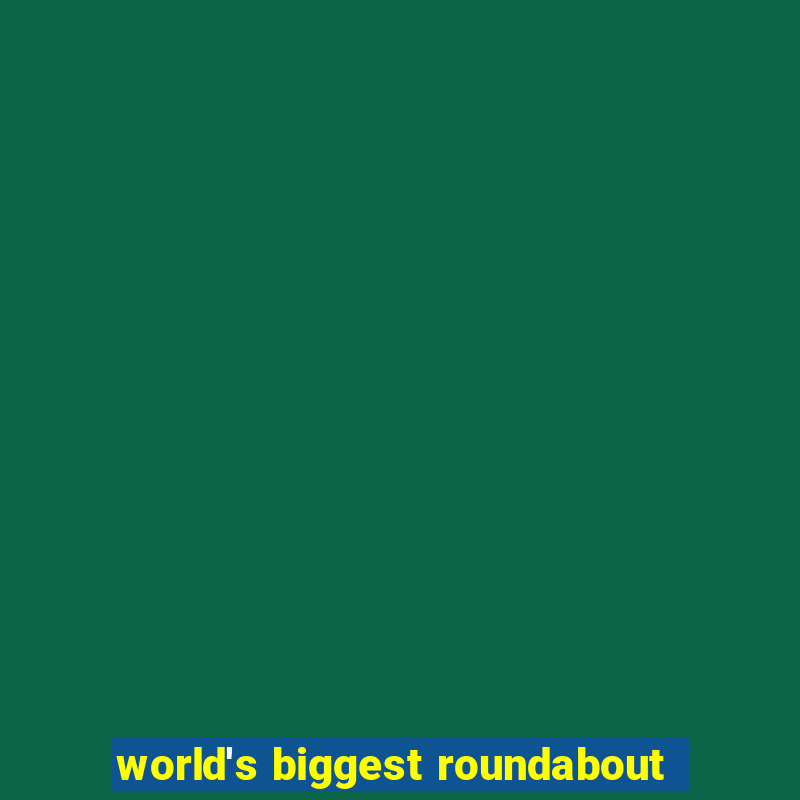 world's biggest roundabout