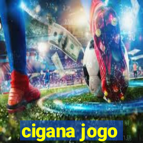 cigana jogo