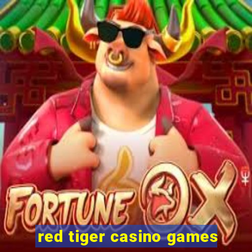 red tiger casino games