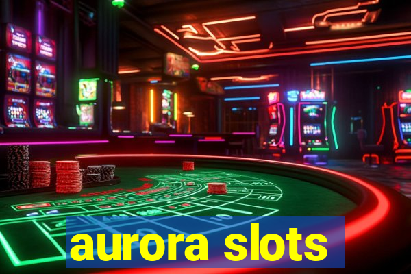 aurora slots