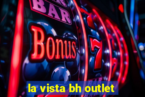 la vista bh outlet