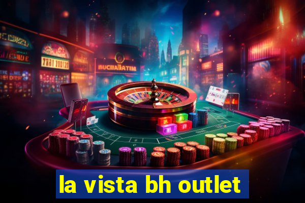 la vista bh outlet