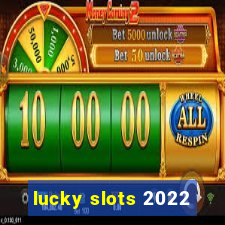 lucky slots 2022