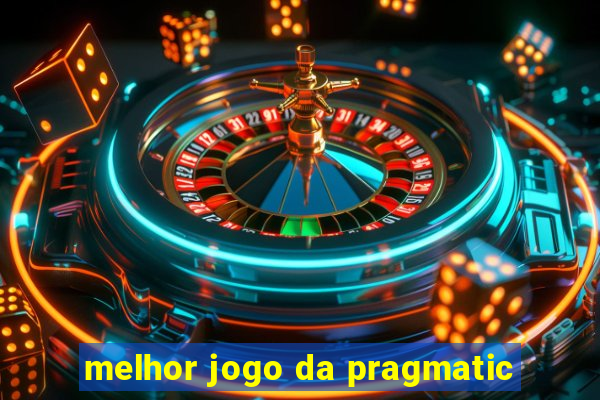 melhor jogo da pragmatic