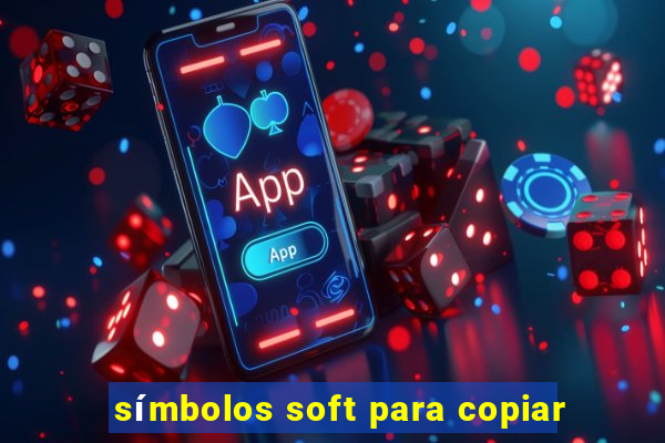 símbolos soft para copiar