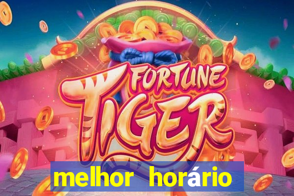 melhor horário para jogar fortune tiger de tarde