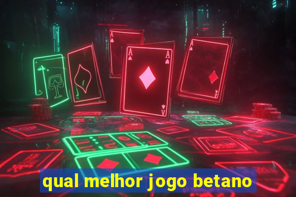 qual melhor jogo betano