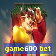 game600 bet