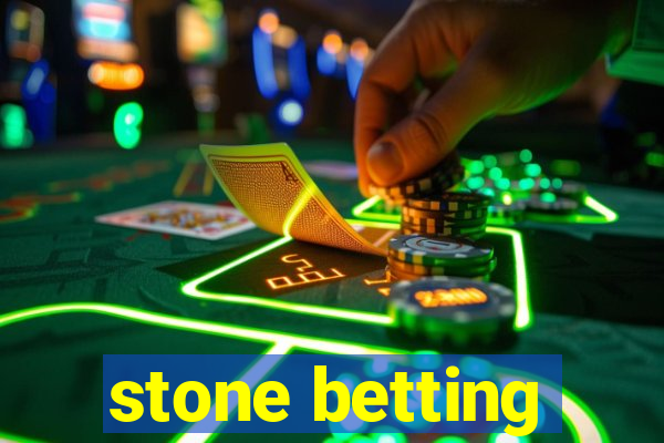 stone betting