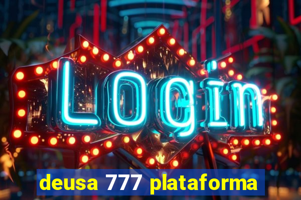 deusa 777 plataforma