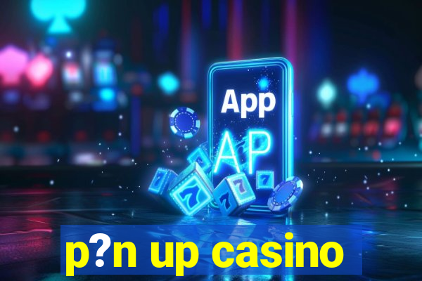 p?n up casino