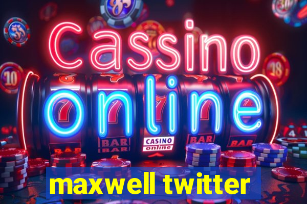 maxwell twitter