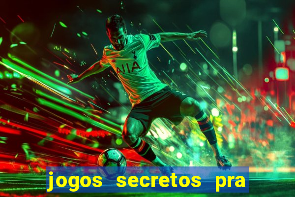 jogos secretos pra ganhar dinheiro