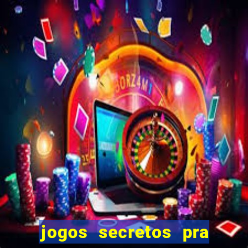 jogos secretos pra ganhar dinheiro