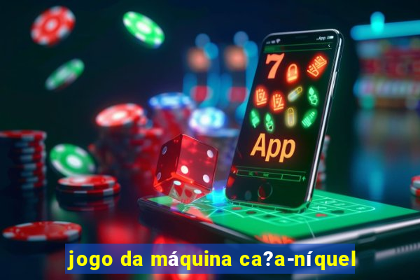 jogo da máquina ca?a-níquel