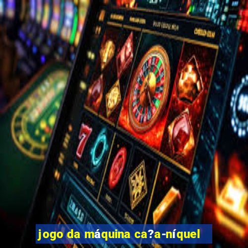 jogo da máquina ca?a-níquel