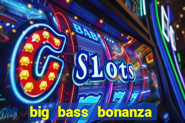 big bass bonanza slot demo