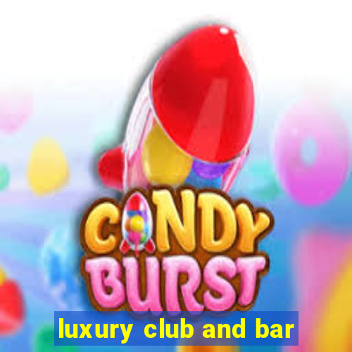 luxury club and bar