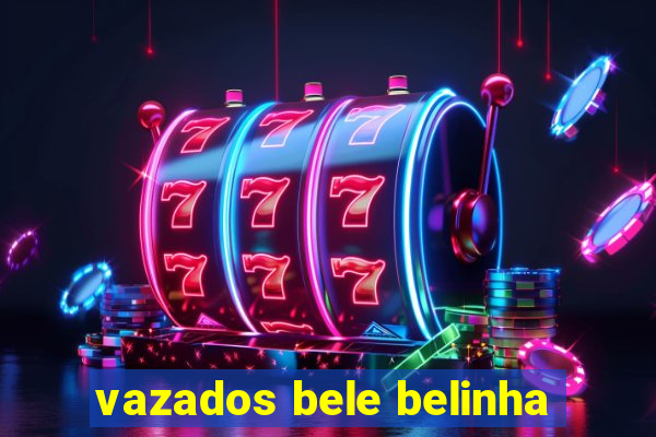 vazados bele belinha