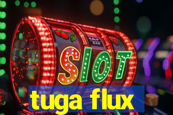 tuga flux