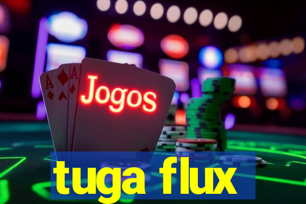 tuga flux