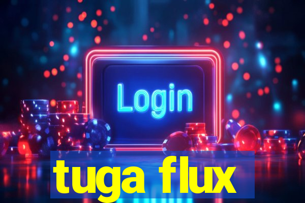 tuga flux