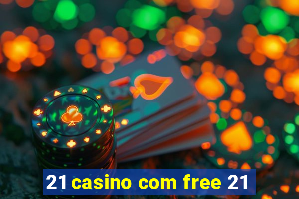 21 casino com free 21