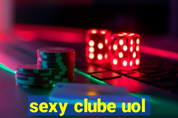 sexy clube uol