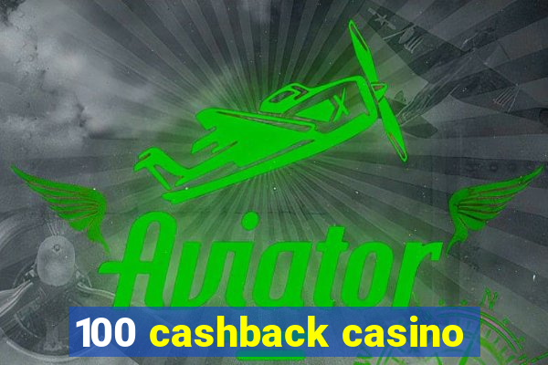 100 cashback casino