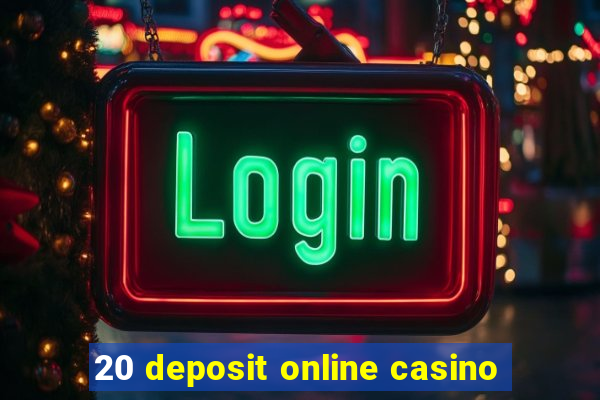 20 deposit online casino